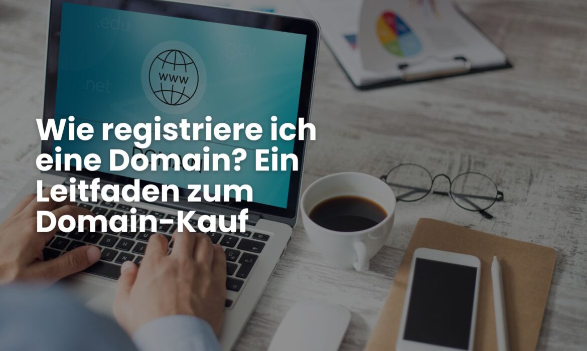 Wie registriere ich eine Domain? Ein Leitfaden zum Domain-Kauf