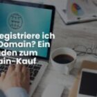 Wie registriere ich eine Domain? Ein Leitfaden zum Domain-Kauf